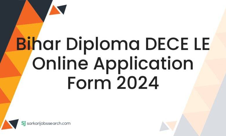 Bihar Diploma DECE LE Online Application Form 2024