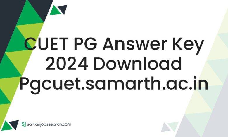 CUET PG Answer Key 2024 Download pgcuet.samarth.ac.in
