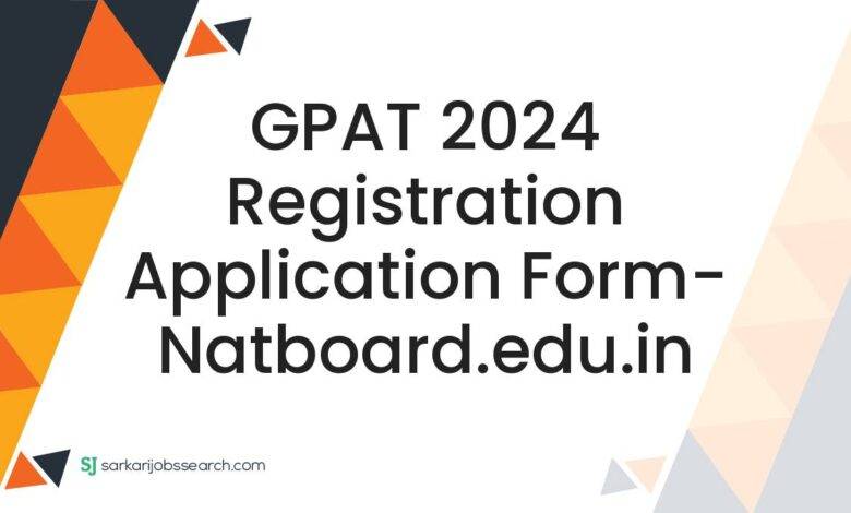 GPAT 2024 Registration Application Form- natboard.edu.in