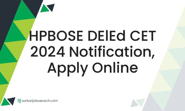 HPBOSE DElEd CET 2024 Notification, Apply Online