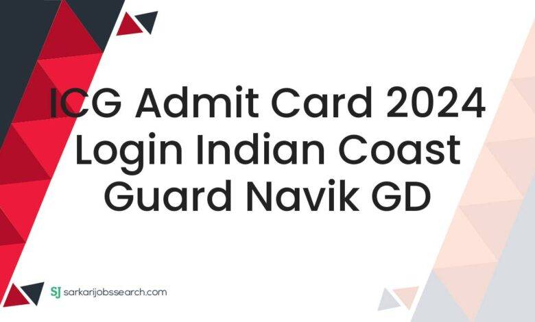 ICG Admit Card 2024 Login Indian Coast Guard Navik GD