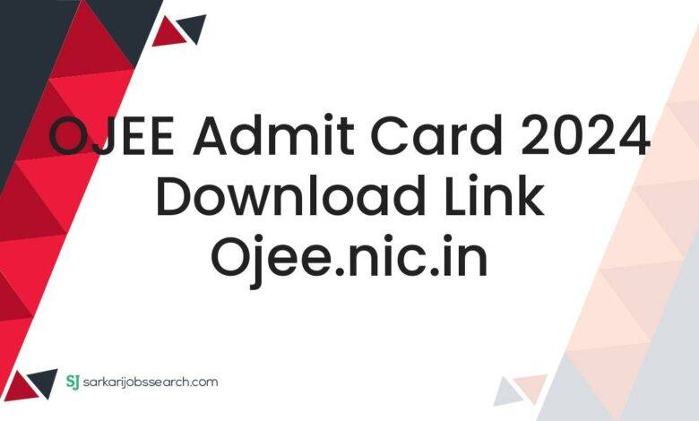OJEE Admit Card 2024 Download Link ojee.nic.in