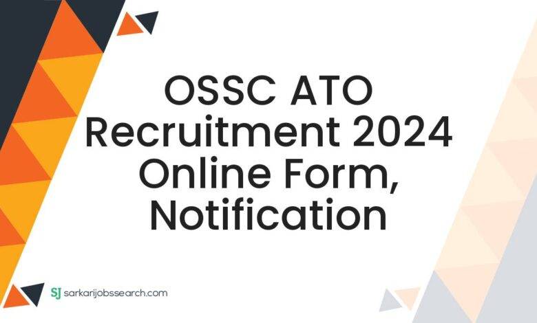 OSSC ATO Recruitment 2024 Online Form, Notification