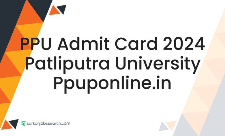 PPU Admit Card 2024 Patliputra University ppuponline.in