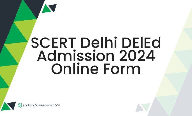 SCERT Delhi DElEd Admission 2024 Online Form