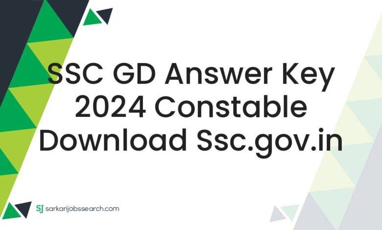 SSC GD Answer Key 2024 Constable Download ssc.gov.in
