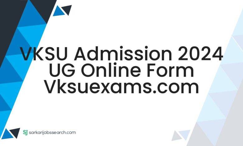 VKSU Admission 2024 UG Online Form vksuexams.com
