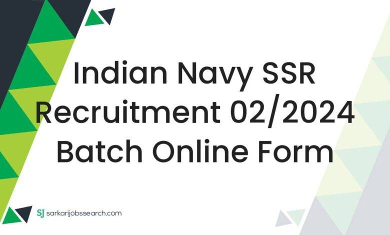 Indian Navy SSR Recruitment 02/2024 Batch Online Form