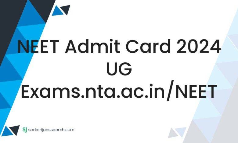 NEET Admit Card 2024 UG exams.nta.ac.in/NEET