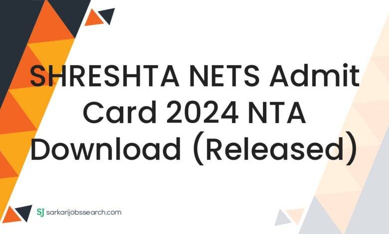 SHRESHTA NETS Admit Card 2024 NTA Download (Released)