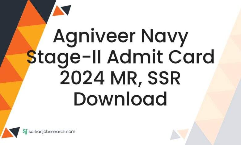 Agniveer Navy Stage-II Admit Card 2024 MR, SSR Download