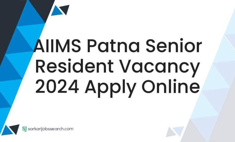 AIIMS Patna Senior Resident Vacancy 2024 Apply Online