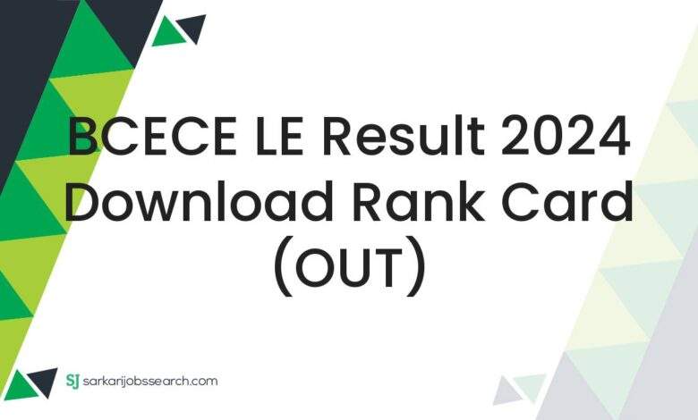 BCECE LE Result 2024 Download Rank Card (OUT)