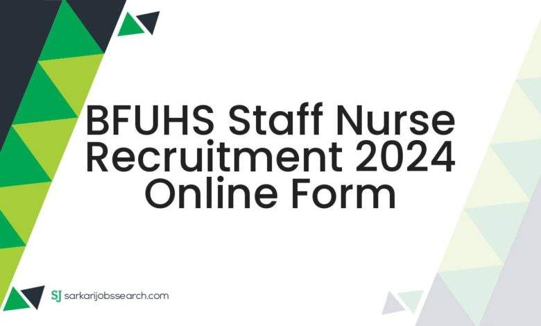 BFUHS Staff Nurse Recruitment 2024 Online Form