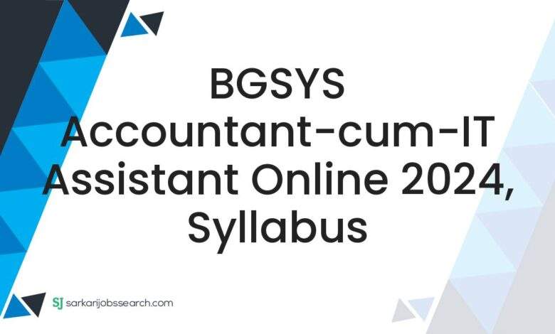 BGSYS Accountant-cum-IT Assistant Online 2024, Syllabus