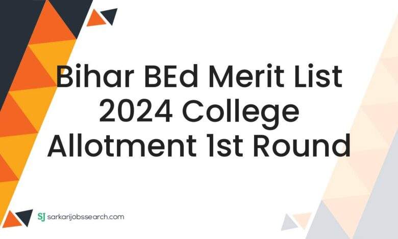 Bihar BEd Merit List 2024 College Allotment 1st Round