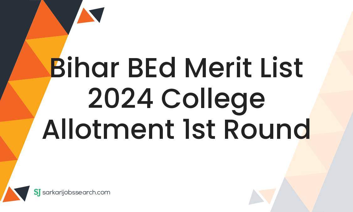 Bihar BEd Merit List 2024 College Allotment 1st Round - SarkariJobsSearch