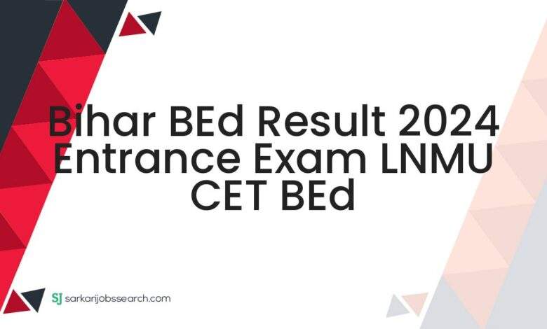 Bihar BEd Result 2024 Entrance Exam LNMU CET BEd