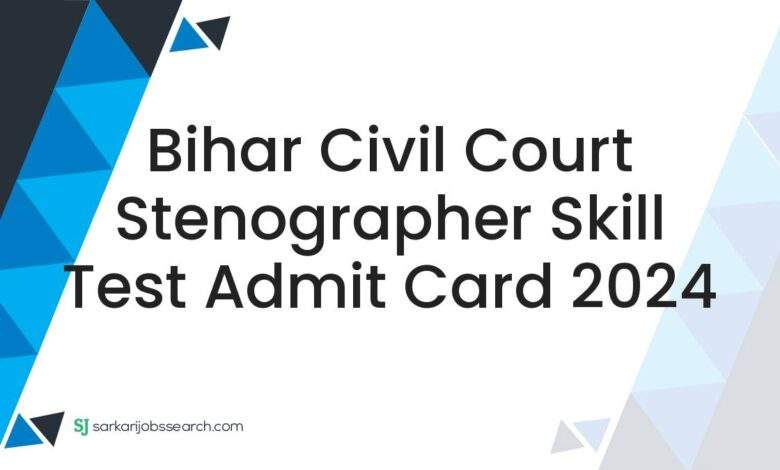 Bihar Civil Court Stenographer Skill Test Admit Card 2024