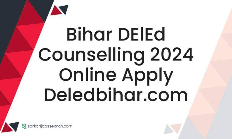 Bihar DElEd Counselling 2024 Online Apply deledbihar.com