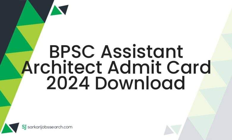 BPSC Assistant Architect Admit Card 2024 Download