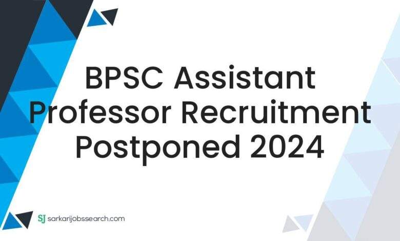 BPSC Assistant Professor Recruitment Postponed 2024