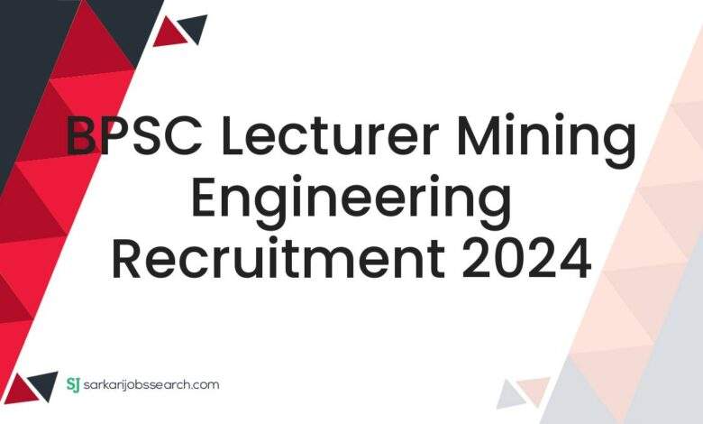 BPSC Lecturer Mining Engineering Recruitment 2024