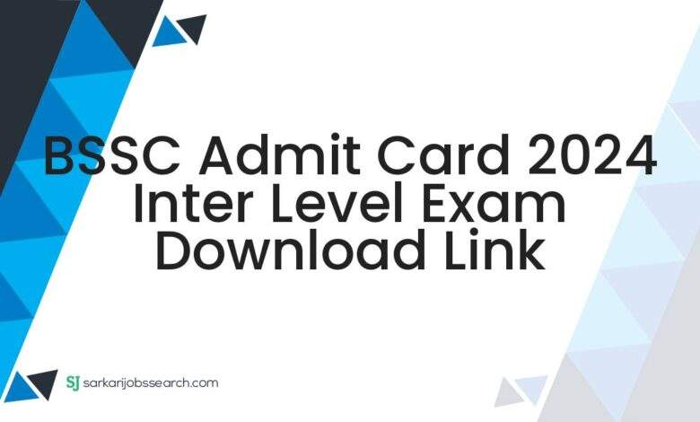 BSSC Admit Card 2024 Inter Level Exam Download Link