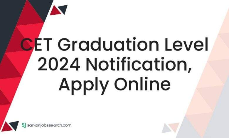 CET Graduation Level 2024 Notification, Apply Online