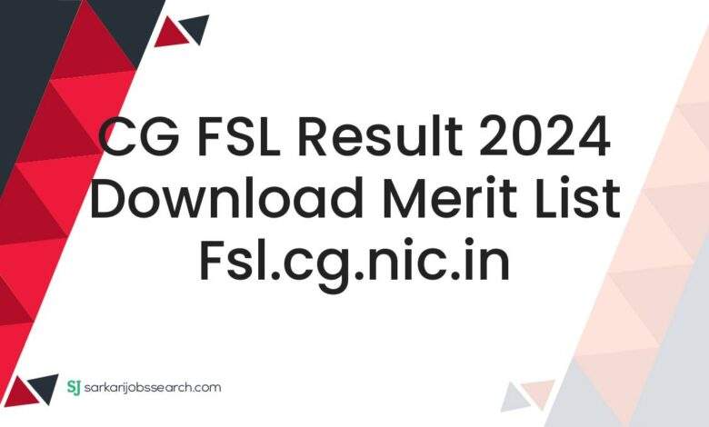 CG FSL Result 2024 Download Merit List fsl.cg.nic.in