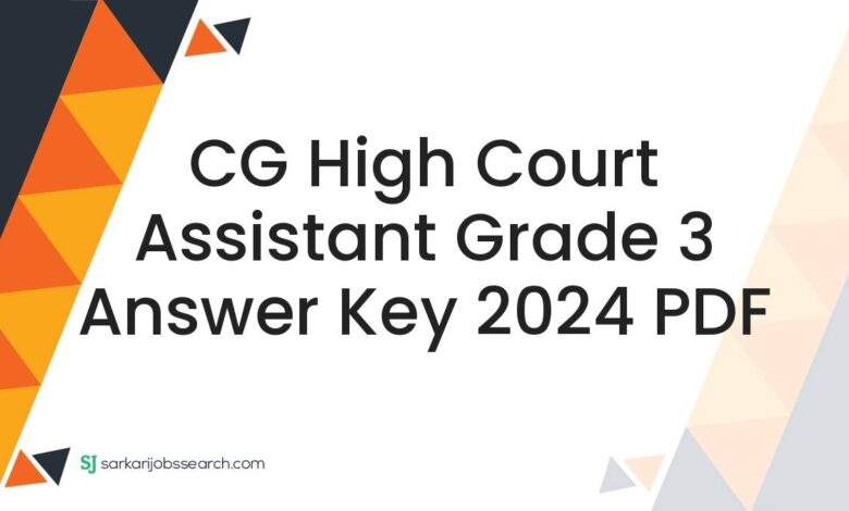 CG High Court Assistant Grade 3 Answer Key 2024 PDF