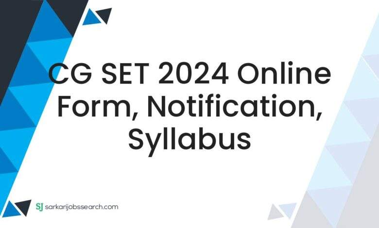 CG SET 2024 Online Form, Notification, Syllabus