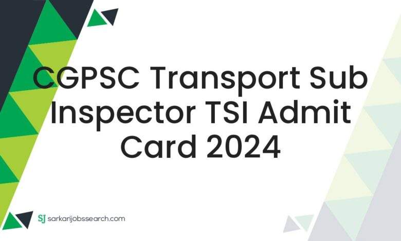 CGPSC Transport Sub Inspector TSI Admit Card 2024