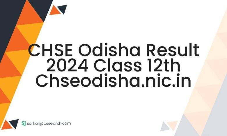 CHSE Odisha Result 2024 Class 12th chseodisha.nic.in