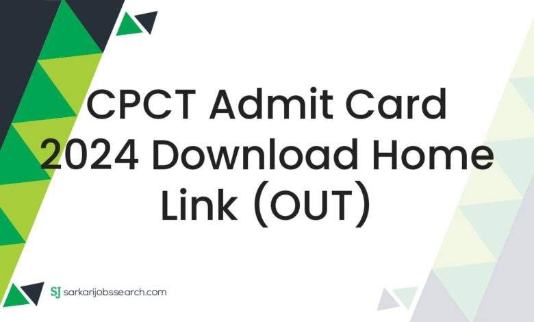 CPCT Admit Card 2024 Download Home Link (OUT)