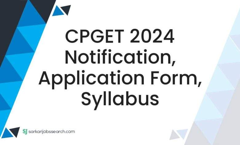 CPGET 2024 Notification, Application Form, Syllabus