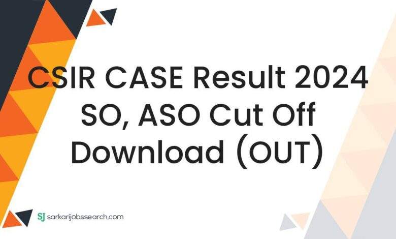 CSIR CASE Result 2024 SO, ASO Cut Off Download (OUT)