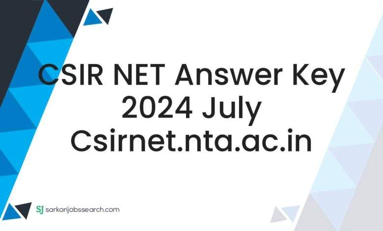 CSIR NET Answer Key 2024 July csirnet.nta.ac.in