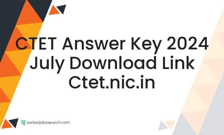 CTET Answer Key 2024 July Download Link ctet.nic.in