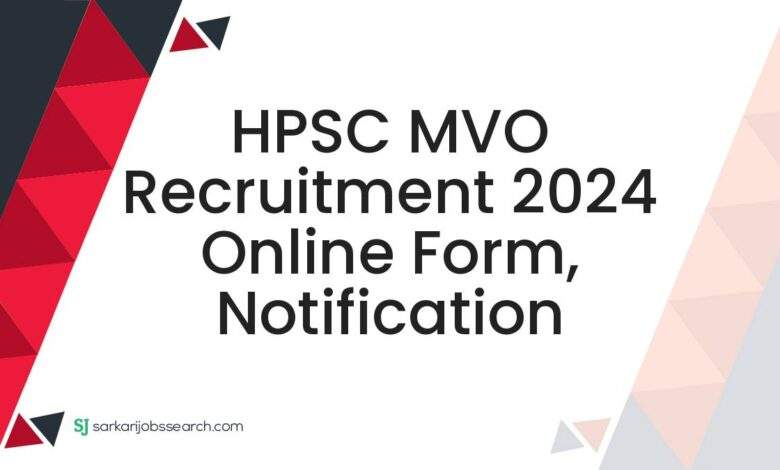 HPSC MVO Recruitment 2024 Online Form, Notification