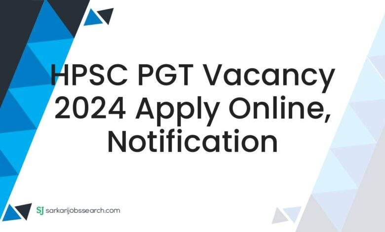 HPSC PGT Vacancy 2024 Apply Online, Notification