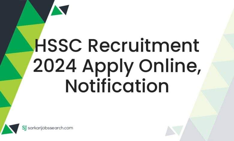 HSSC Recruitment 2024 Apply Online, Notification