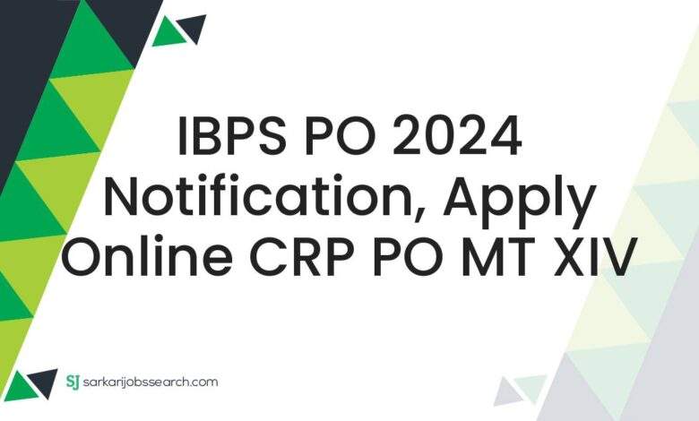 IBPS PO 2024 Notification, Apply Online CRP PO MT XIV