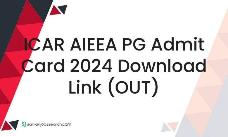 ICAR AIEEA PG Admit Card 2024 Download Link (OUT)