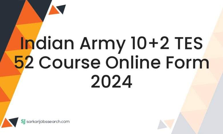 Indian Army 10+2 TES 52 Course Online Form 2024