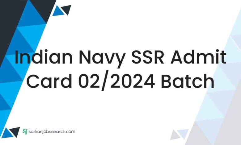 Indian Navy SSR Admit Card 02/2024 Batch