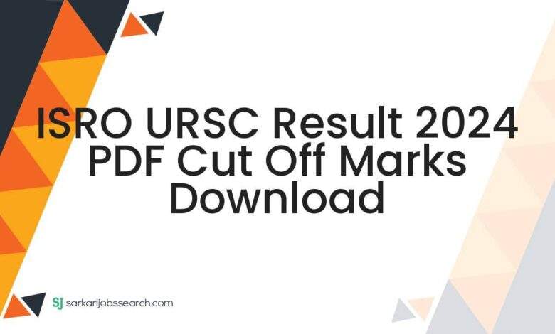 ISRO URSC Result 2024 PDF Cut Off Marks Download