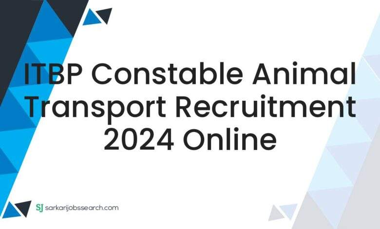 ITBP Constable Animal Transport Recruitment 2024 Online