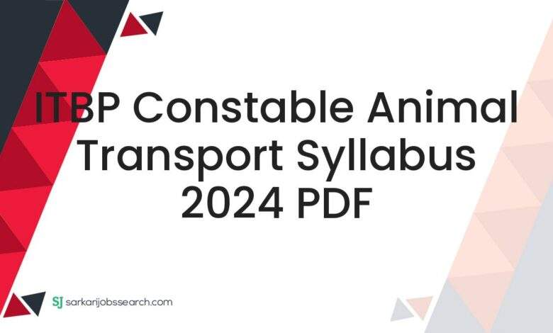 ITBP Constable Animal Transport Syllabus 2024 PDF