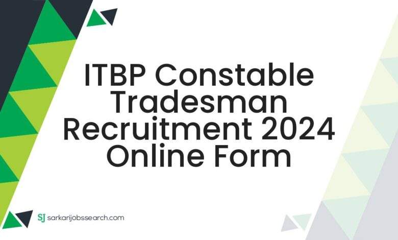 ITBP Constable Tradesman Recruitment 2024 Online Form